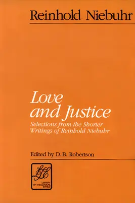 Láska a spravodlivosť: Výber z kratších spisov Reinholda Niebuhra - Love and Justice: Selections from the Shorter Writings of Reinhold Niebuhr