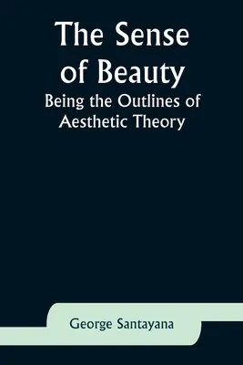 Zmysel pre krásu: Vnímanie zmyslu: náčrty estetickej teórie - The Sense of Beauty: Being the Outlines of Aesthetic Theory