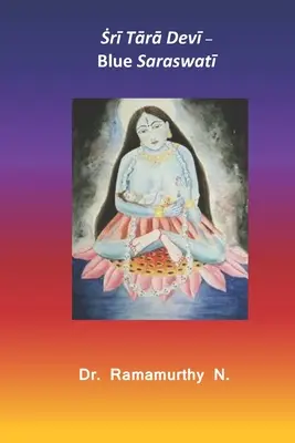 Ṡrī Tārā Devī: Modrý Saraswatī - Ṡrī Tārā Devī: Blue Saraswatī