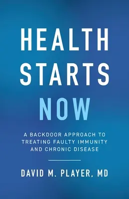 Zdravie začína teraz: Prístup k liečbe oslabenej imunity a chronických ochorení cez zadné dvierka - Health Starts Now: A Backdoor Approach to Treating Faulty Immunity and Chronic Disease
