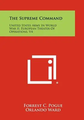 Najvyššie velenie: V4: Armáda Spojených štátov amerických v druhej svetovej vojne, európske divadlo operácií - The Supreme Command: United States Army In World War II, European Theater Of Operations, V4