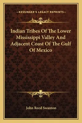 Indiánske kmene údolia dolnej časti Mississippi a priľahlého pobrežia Mexického zálivu - Indian Tribes Of The Lower Mississippi Valley And Adjacent Coast Of The Gulf Of Mexico