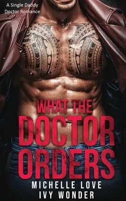 Čo si doktor objedná: A Single Daddy Doctor Romance - What the Doctor Orders: A Single Daddy Doctor Romance