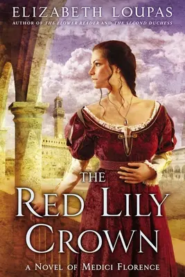 Koruna červenej ľalie: Kráľovná červenej ľalie: román z medicejskej Florencie - The Red Lily Crown: A Novel of Medici Florence