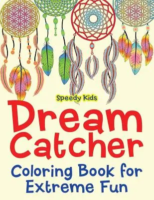 Omaľovánky s lapačom snov pre extrémnu zábavu - Dream Catcher Coloring Book for Extreme Fun