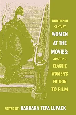 Ženy devätnásteho storočia vo filme: adaptácia klasickej ženskej beletrie na filmové plátno - Nineteenth-Century Women at the Movies: Adapting Classic Women's Fiction to Film