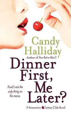 Najprv večera, potom ja?: Román Klubu fantázie žien v domácnosti - Dinner First, Me Later?: A Housewives Fantasy Club Novel