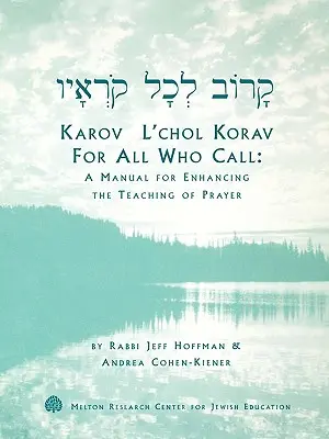 Karov L'Chol Korav, pre všetkých, ktorí volajú: Príručka na zlepšenie vyučovania modlitby - Karov L'Chol Korav, for All Who Call: A Manual for Enhancing the Teaching of Prayer