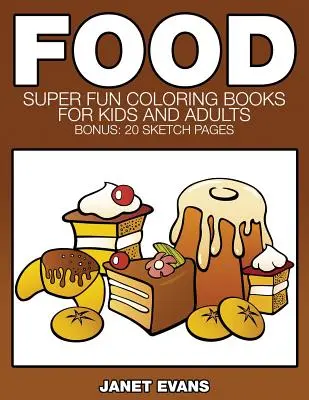 Jedlo: Super zábavné maľovanky pre deti a dospelých (bonus: 20 náčrtkov) - Food: Super Fun Coloring Books for Kids and Adults (Bonus: 20 Sketch Pages)