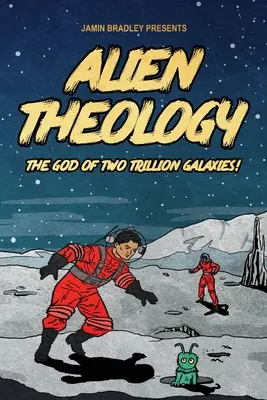 Teológia cudzincov: Boh dvoch biliónov galaxií - Alien Theology: The God of Two Trillion Galaxies