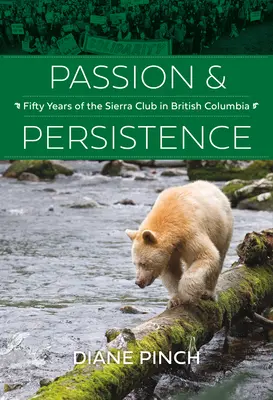 Vášeň a vytrvalosť: Päťdesiat rokov Sierra Clubu v Britskej Kolumbii, 1969-2019 - Passion and Persistence: Fifty Years of the Sierra Club in British Columbia, 1969-2019