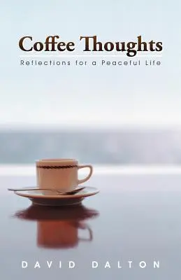 Myšlienky pri káve: Úvahy pre pokojný život - Coffee Thoughts: Reflections for a Peaceful Life