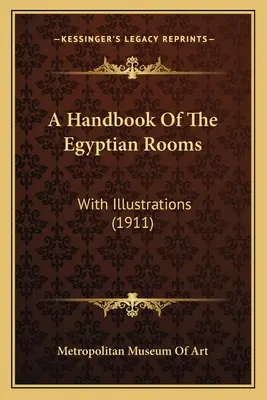 Príručka egyptských izieb: S ilustráciami (1911) - A Handbook Of The Egyptian Rooms: With Illustrations (1911)