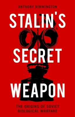 Stalinova tajná zbraň: Počiatky sovietskej biologickej vojny - Stalin's Secret Weapon: The Origins of Soviet Biological Warfare