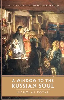 Okno do ruskej duše: starobylá ľudová múdrosť pre moderný život - A Window to the Russian Soul: Ancient Folk Wisdom for Modern Life