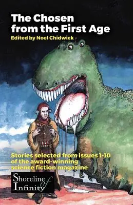 Vyvolení z prvého veku: príbehy vybrané z čísel 1-10 oceňovaného časopisu Shoreline of Infinity Science Fiction - The Chosen from the First Age: stories selected from issues 1-10 of award winning Shoreline of Infinity Science Fiction Magazine