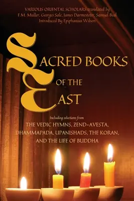 Posvätné knihy Východu: Vrátane výberu z védskych hymnov, Zend-Avesty, Dhammapády, Upanišád, Koránu a Budhovho života (Ann - Sacred Books of the East: Including selections from the Vedic Hymns, Zend-Avesta, Dhammapada, Upanishads, the Koran, and the Life of Buddha (Ann