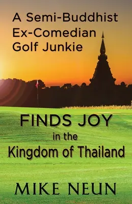 Polobudhistický bývalý komediantský golfista nachádza radosť v Thajskom kráľovstve - A Semi-Buddhist Ex-Comedian Golf Junkie Finds Joy in the Kingdom of Thailand