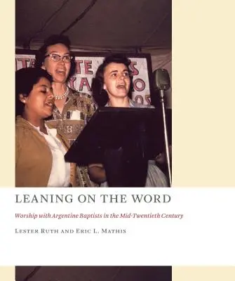 Opretie sa o slovo: Uctievanie s argentínskymi baptistami v polovici dvadsiateho storočia - Leaning on the Word: Worship with Argentine Baptists in the Mid-Twentieth Century