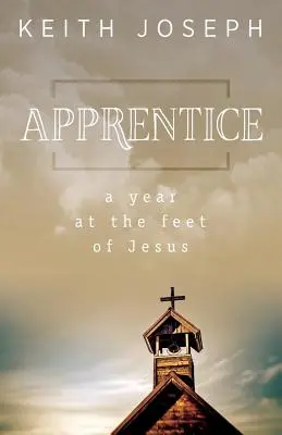 Učeň: Rok pri Ježišových nohách - Apprentice: A Year at the Feet of Jesus