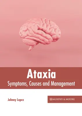 Ataxia: Príznaky, príčiny a liečba - Ataxia: Symptoms, Causes and Management