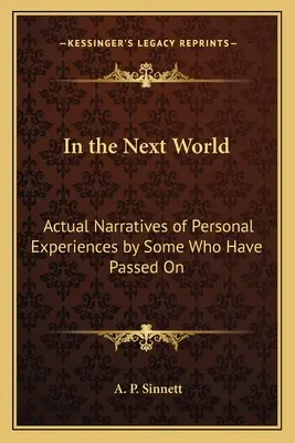 Na druhom svete: Skutočné rozprávanie o osobných zážitkoch niektorých, ktorí už odišli - In the Next World: Actual Narratives of Personal Experiences by Some Who Have Passed On