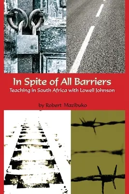 Napriek všetkým prekážkam: Vyučovanie v Južnej Afrike s Lowellom Johnsonom - In Spite of All Barriers: Teaching in South Africa with Lowell Johnson