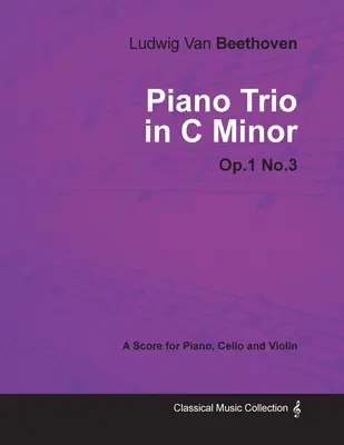 Ludwig Van Beethoven - Klavírne trio c mol - op. 1/č. 3 - partitúra pre klavír, violončelo a husle: so životopisom Josepha Ottena - Ludwig Van Beethoven - Piano Trio in C minor - Op. 1/No. 3 - A Score for Piano, Cello and Violin: With a Biography by Joseph Otten