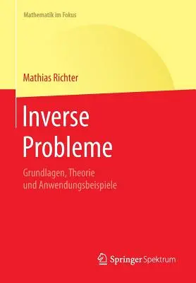 Inverzné problémy: Inverzné metódy: základy, teória a využitie (Grundlagen, Theorie Und Anwendungsbeispiele) - Inverse Probleme: Grundlagen, Theorie Und Anwendungsbeispiele
