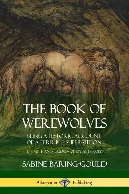 Kniha o vlkodlakoch: Historický opis strašnej povery; mýtus a legendy o lykantropii - The Book of Werewolves: Being a Historic Account of a Terrible Superstition; the Myth and Legends of Lycanthropy
