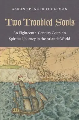 Dve utrápené duše: Duchovná cesta páru z osemnásteho storočia v atlantickom svete - Two Troubled Souls: An Eighteenth-Century Couple's Spiritual Journey in the Atlantic World