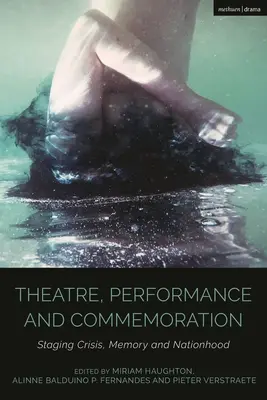 Divadlo, predstavenie a spomienka: Inscenovanie krízy, pamäti a národnosti - Theatre, Performance and Commemoration: Staging Crisis, Memory and Nationhood