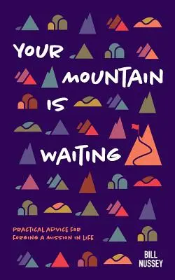 Tvoja hora čaká: Praktické rady na vytvorenie životného poslania - Your Mountain Is Waiting: Practical Advice For Forging A Mission In Life