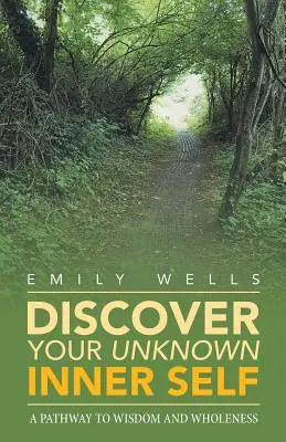 Objavte svoje neznáme vnútorné ja: Cesta k múdrosti a celistvosti - Discover Your Unknown Inner Self: A Pathway to Wisdom and Wholeness