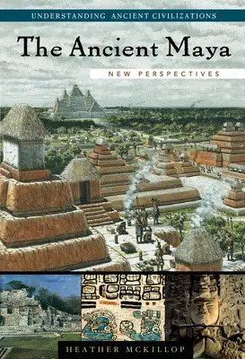 Starovekí Mayovia: Nové perspektívy - The Ancient Maya: New Perspectives