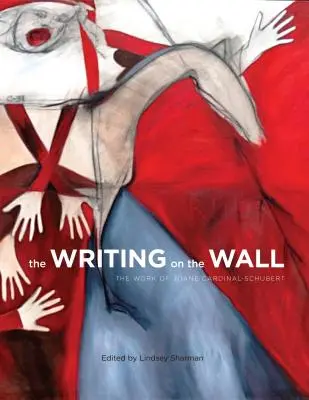 Písmo na stene: Dielo Joane Cardinal-Schubertovej - The Writing on the Wall: The Work of Joane Cardinal-Schubert