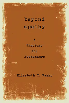 Za hranicami apatie: Teológia pre okoloidúcich - Beyond Apathy: A Theology for Bystanders
