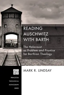 Čítanie Osvienčimu s Barthom: Holokaust ako problém a prísľub pre Barthovu teológiu - Reading Auschwitz with Barth: The Holocaust as Problem and Promise for Barthian Theology