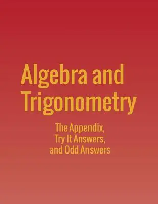 Algebra a trigonometria: Vyzkoušajte si to a Nájdite si odpovede - Algebra and Trigonometry: The Appendix, Try It Answers and Odd Answers