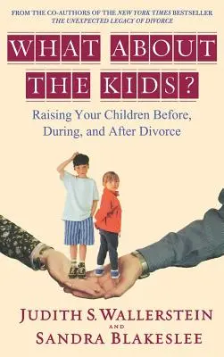 A čo deti? Vychovávať deti pred rozvodom, počas neho a po ňom - What about the Kids?: Raising Your Children Before, During, and After Divorce