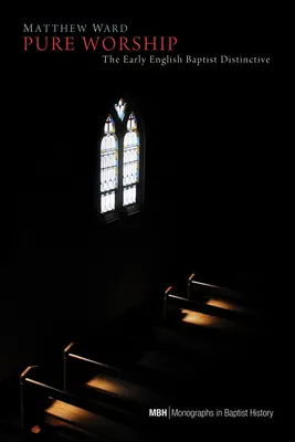 Čisté uctievanie: Rané anglické baptistické rozlišovacie znaky - Pure Worship: The Early English Baptist Distinctive