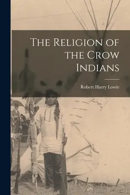 Náboženstvo Vraních Indiánov - The Religion of the Crow Indians