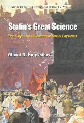 Stalinova veľká veda: Stalinova kniha: Časy a dobrodružstvá sovietskych fyzikov - Stalin's Great Science: The Times and Adventures of Soviet Physicists