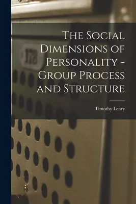 Sociálne dimenzie osobnosti - skupinový proces a štruktúra - The Social Dimensions of Personality - Group Process and Structure