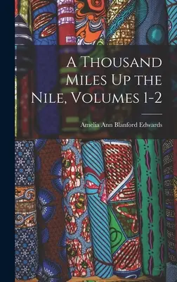 Tisíc míľ po Níle, zväzky 1-2 - A Thousand Miles Up the Nile, Volumes 1-2