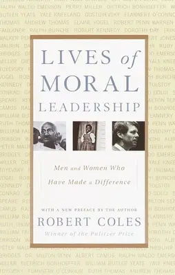 Životy morálnych vodcov: Muži a ženy, ktorí dokázali niečo zmeniť - Lives of Moral Leadership: Men and Women Who Have Made a Difference