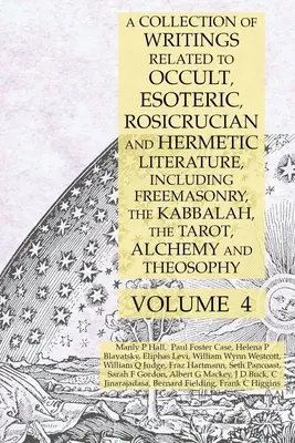 Zbierka spisov týkajúcich sa okultnej, ezoterickej, ružokrížskej a hermetickej literatúry vrátane slobodomurárstva, kabaly, tarotu, alchýmie a - A Collection of Writings Related to Occult, Esoteric, Rosicrucian and Hermetic Literature, Including Freemasonry, the Kabbalah, the Tarot, Alchemy and