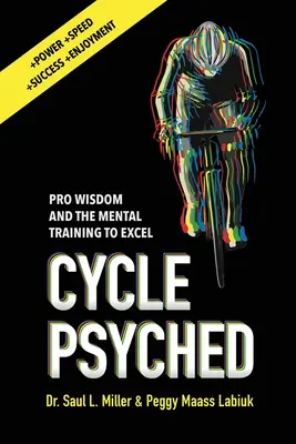 Cyklistická psychika: Múdrosť profesionálov a mentálny tréning na dosiahnutie dokonalosti - Cycle Psyched: Pro Wisdom and the Mental Training to Excel