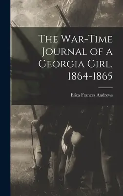 Vojnový denník dievčaťa z Georgie, 1864-1865 - The War-time Journal of a Georgia Girl, 1864-1865