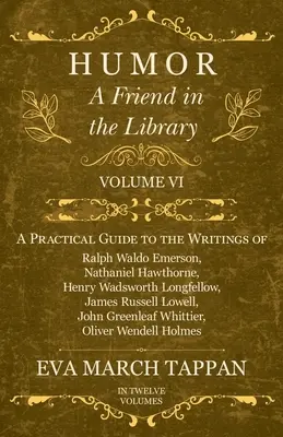 Humor - Priateľ v knižnici: Praktický sprievodca spismi Ralpha Waldo Emersona, Nathaniela Hawthorna, Henryho Wadswortha Longfellowa - Humor - A Friend in the Library: Volume VI - A Practical Guide to the Writings of Ralph Waldo Emerson, Nathaniel Hawthorne, Henry Wadsworth Longfellow